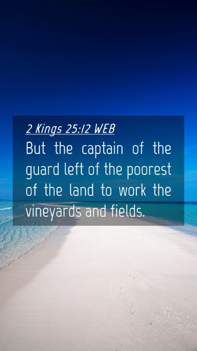 Picture 04 - 2 Kings 25:12 WEB Mobile Phone Wallpaper - But the captain of the guard left of the poorest - Mobile Bible Verse Wallpaper