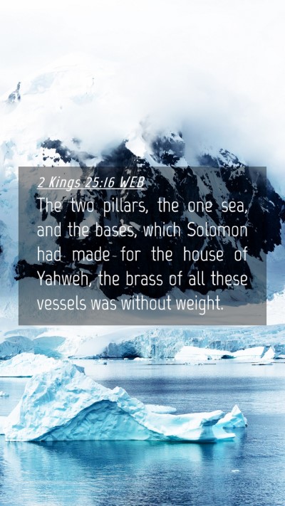 Picture 04 - 2 Kings 25:16 WEB Mobile Phone Wallpaper - The two pillars, the one sea, and the bases, - Mobile Bible Verse Wallpaper
