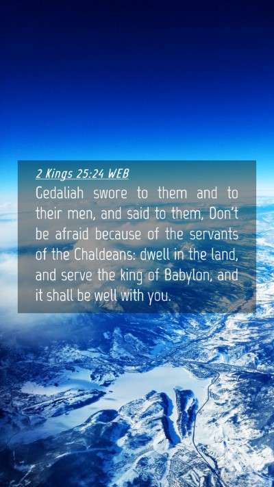 Picture 04 - 2 Kings 25:24 WEB Mobile Phone Wallpaper - Gedaliah swore to them and to their men, and said - Mobile Bible Verse Wallpaper