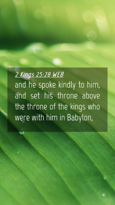 Picture 04 - 2 Kings 25:28 WEB Mobile Phone Wallpaper - and he spoke kindly to him, and set his throne - Mobile Bible Verse Wallpaper