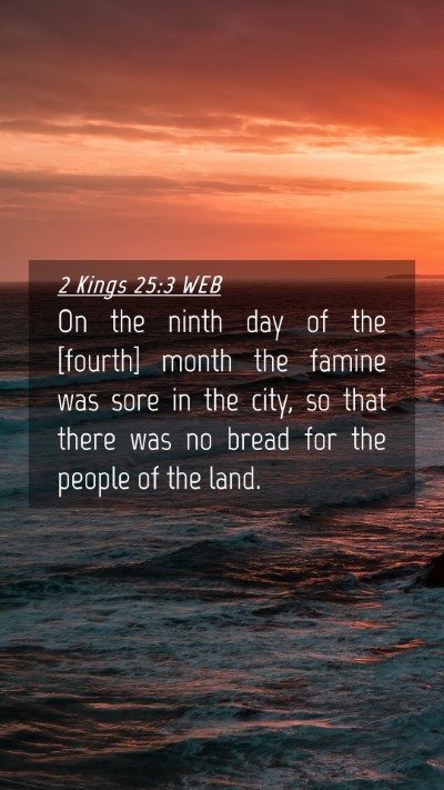 Picture 04 - 2 Kings 25:3 WEB Mobile Phone Wallpaper - On the ninth day of the [fourth] month the famine - Mobile Bible Verse Wallpaper