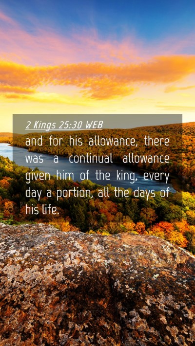 Picture 04 - 2 Kings 25:30 WEB Mobile Phone Wallpaper - and for his allowance, there was a continual - Mobile Bible Verse Wallpaper