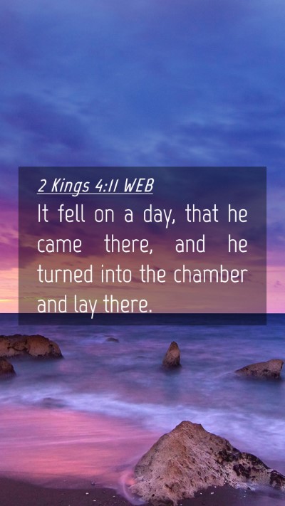 Picture 04 - 2 Kings 4:11 WEB Mobile Phone Wallpaper - It fell on a day, that he came there, and he - Mobile Bible Verse Wallpaper