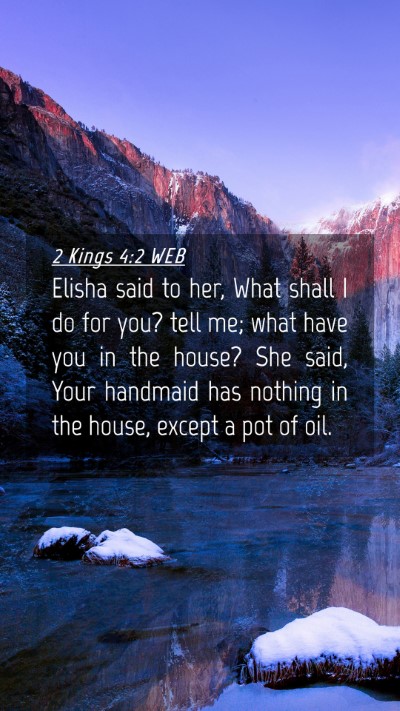 Picture 04 - 2 Kings 4:2 WEB Mobile Phone Wallpaper - Elisha said to her, What shall I do for you? tell - Mobile Bible Verse Wallpaper