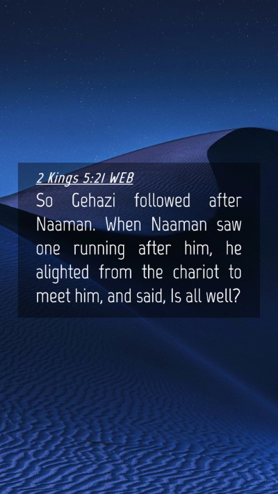 Picture 04 - 2 Kings 5:21 WEB Mobile Phone Wallpaper - So Gehazi followed after Naaman. When Naaman saw - Mobile Bible Verse Wallpaper