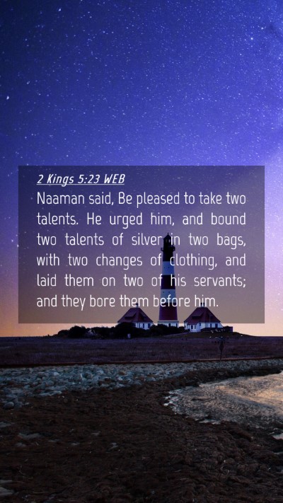 Picture 04 - 2 Kings 5:23 WEB Mobile Phone Wallpaper - Naaman said, Be pleased to take two talents. He - Mobile Bible Verse Wallpaper