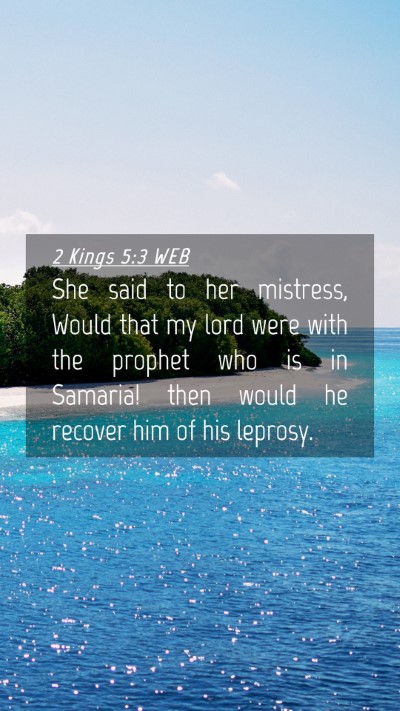 Picture 04 - 2 Kings 5:3 WEB Mobile Phone Wallpaper - She said to her mistress, Would that my lord were - Mobile Bible Verse Wallpaper
