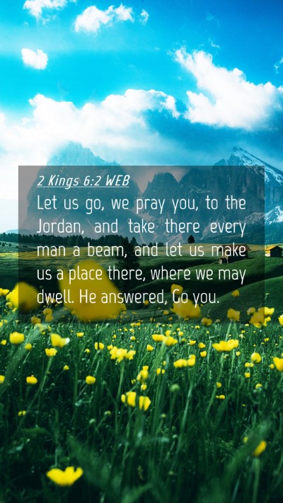 Picture 04 - 2 Kings 6:2 WEB Mobile Phone Wallpaper - Let us go, we pray you, to the Jordan, and take - Mobile Bible Verse Wallpaper
