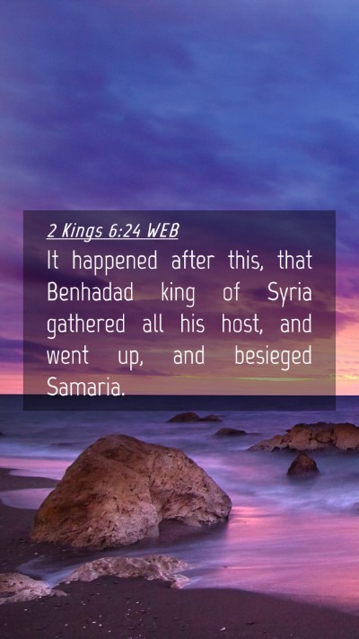 Picture 04 - 2 Kings 6:24 WEB Mobile Phone Wallpaper - It happened after this, that Benhadad king of - Mobile Bible Verse Wallpaper