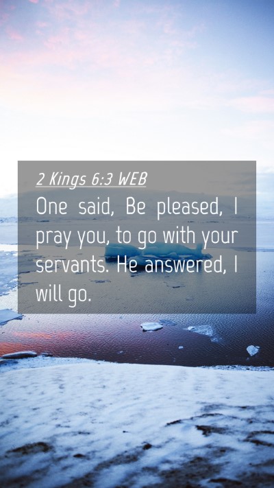 Picture 04 - 2 Kings 6:3 WEB Mobile Phone Wallpaper - One said, Be pleased, I pray you, to go with your - Mobile Bible Verse Wallpaper