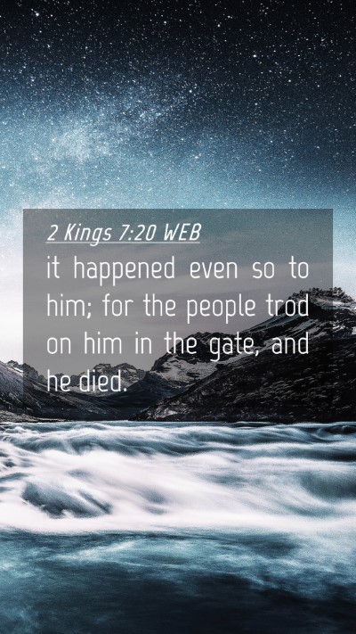 Picture 04 - 2 Kings 7:20 WEB Mobile Phone Wallpaper - it happened even so to him; for the people trod - Mobile Bible Verse Wallpaper