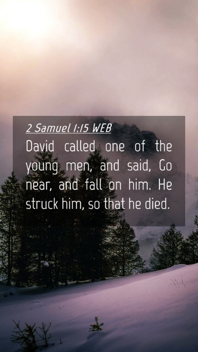 Picture 04 - 2 Samuel 1:15 WEB Mobile Phone Wallpaper - David called one of the young men, and said, Go - Mobile Bible Verse Wallpaper