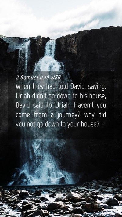 Picture 04 - 2 Samuel 11:10 WEB Mobile Phone Wallpaper - When they had told David, saying, Uriah didn't go - Mobile Bible Verse Wallpaper