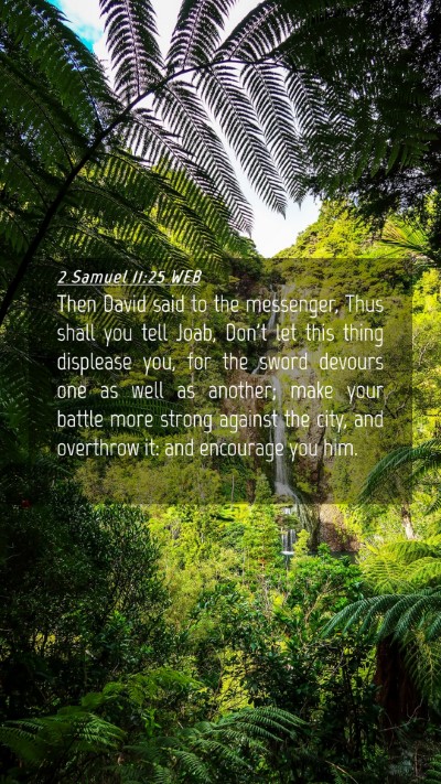 Picture 04 - 2 Samuel 11:25 WEB Mobile Phone Wallpaper - Then David said to the messenger, Thus shall you - Mobile Bible Verse Wallpaper