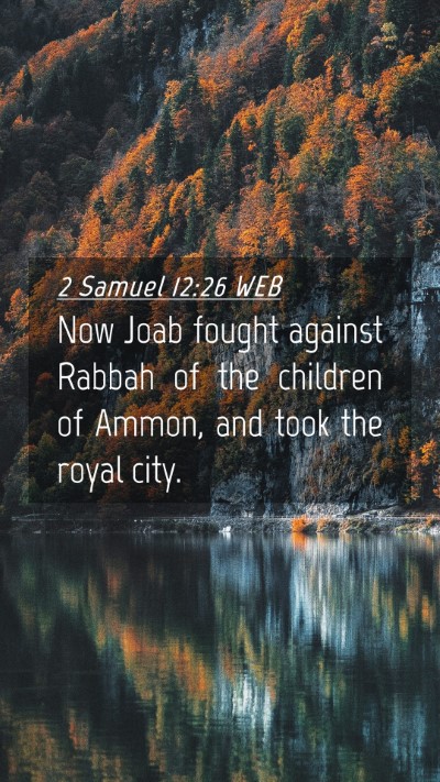 Picture 04 - 2 Samuel 12:26 WEB Mobile Phone Wallpaper - Now Joab fought against Rabbah of the children of - Mobile Bible Verse Wallpaper