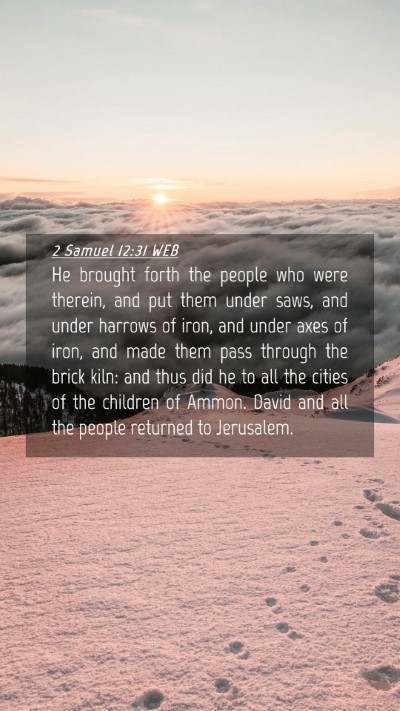 Picture 04 - 2 Samuel 12:31 WEB Mobile Phone Wallpaper - He brought forth the people who were therein, and - Mobile Bible Verse Wallpaper