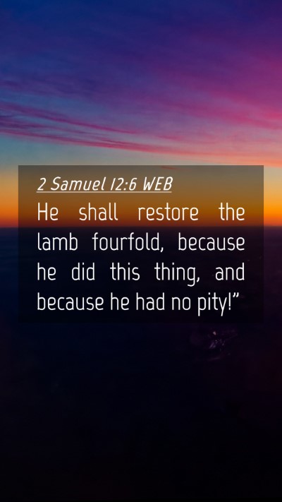 Picture 04 - 2 Samuel 12:6 WEB Mobile Phone Wallpaper - He shall restore the lamb fourfold, because he - Mobile Bible Verse Wallpaper