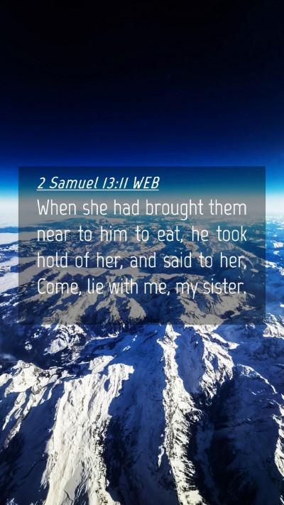 Picture 04 - 2 Samuel 13:11 WEB Mobile Phone Wallpaper - When she had brought them near to him to eat, he - Mobile Bible Verse Wallpaper