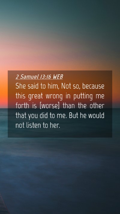 Picture 04 - 2 Samuel 13:16 WEB Mobile Phone Wallpaper - She said to him, Not so, because this great wrong - Mobile Bible Verse Wallpaper