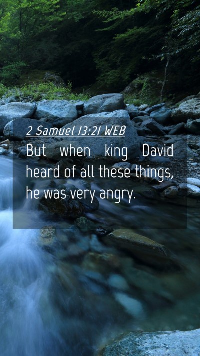 Picture 04 - 2 Samuel 13:21 WEB Mobile Phone Wallpaper - But when king David heard of all these things, he - Mobile Bible Verse Wallpaper