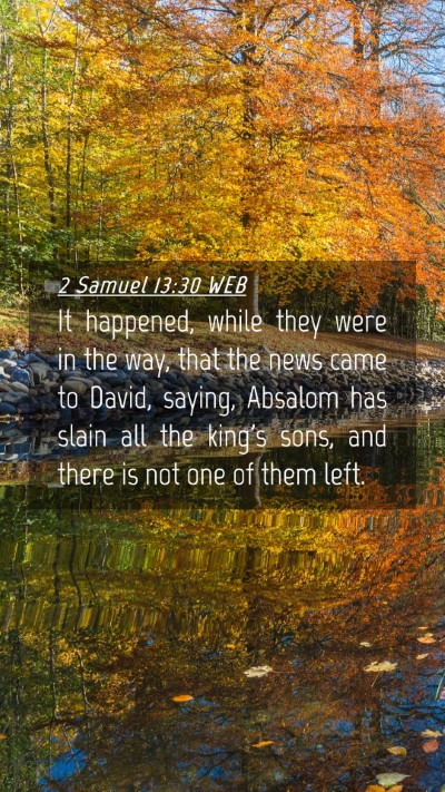 Picture 04 - 2 Samuel 13:30 WEB Mobile Phone Wallpaper - It happened, while they were in the way, that the - Mobile Bible Verse Wallpaper