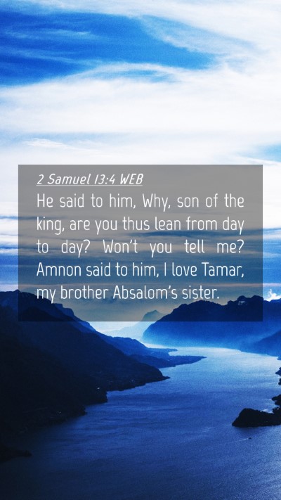 Picture 04 - 2 Samuel 13:4 WEB Mobile Phone Wallpaper - He said to him, Why, son of the king, are you - Mobile Bible Verse Wallpaper