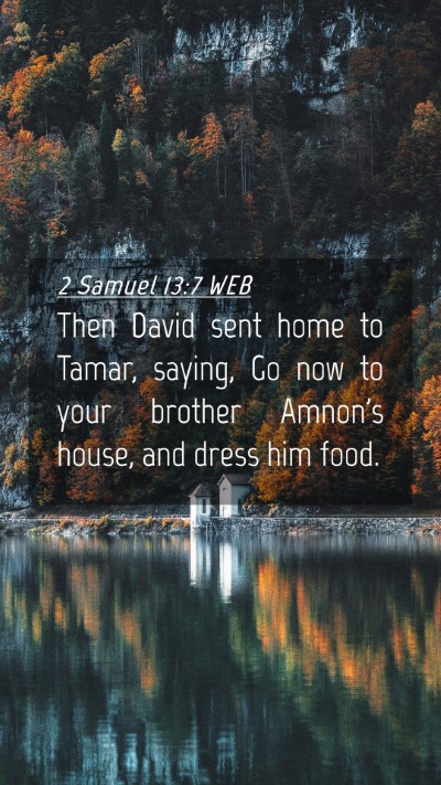 Picture 04 - 2 Samuel 13:7 WEB Mobile Phone Wallpaper - Then David sent home to Tamar, saying, Go now to - Mobile Bible Verse Wallpaper