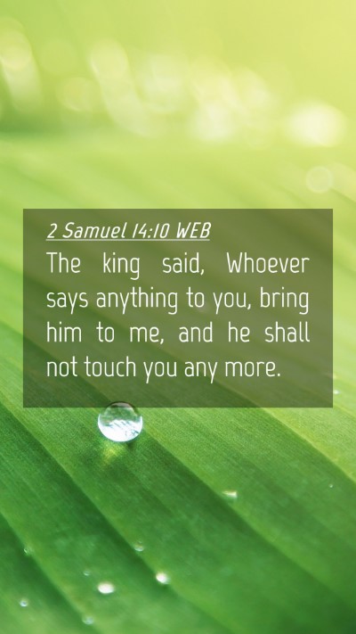 Picture 04 - 2 Samuel 14:10 WEB Mobile Phone Wallpaper - The king said, Whoever says anything to you, - Mobile Bible Verse Wallpaper