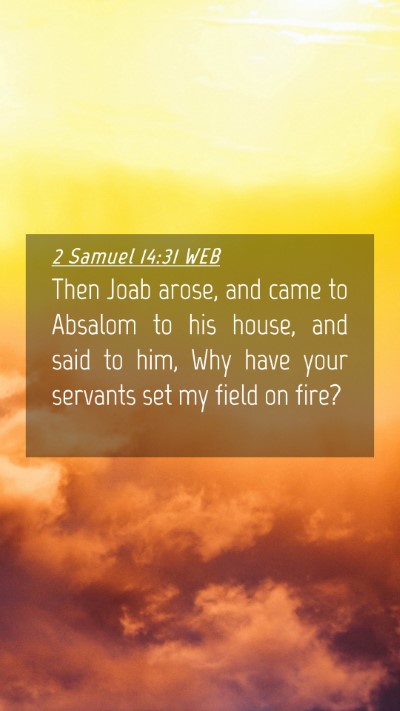 Picture 04 - 2 Samuel 14:31 WEB Mobile Phone Wallpaper - Then Joab arose, and came to Absalom to his - Mobile Bible Verse Wallpaper