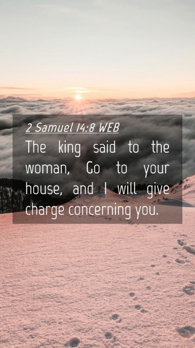 Picture 04 - 2 Samuel 14:8 WEB Mobile Phone Wallpaper - The king said to the woman, Go to your house, and - Mobile Bible Verse Wallpaper