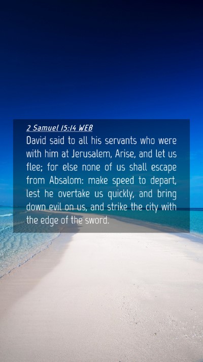 Picture 04 - 2 Samuel 15:14 WEB Mobile Phone Wallpaper - David said to all his servants who were with him - Mobile Bible Verse Wallpaper