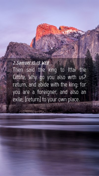 Picture 04 - 2 Samuel 15:19 WEB Mobile Phone Wallpaper - Then said the king to Ittai the Gittite, Why go - Mobile Bible Verse Wallpaper