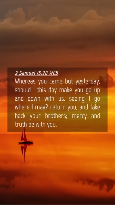 Picture 04 - 2 Samuel 15:20 WEB Mobile Phone Wallpaper - Whereas you came but yesterday, should I this day - Mobile Bible Verse Wallpaper