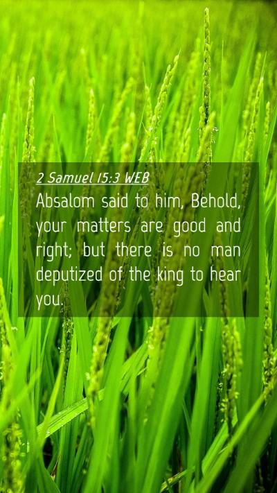 Picture 04 - 2 Samuel 15:3 WEB Mobile Phone Wallpaper - Absalom said to him, Behold, your matters are - Mobile Bible Verse Wallpaper