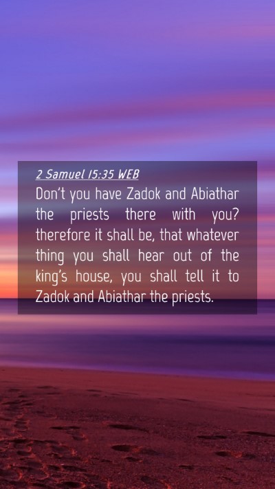 Picture 04 - 2 Samuel 15:35 WEB Mobile Phone Wallpaper - Don't you have Zadok and Abiathar the priests - Mobile Bible Verse Wallpaper