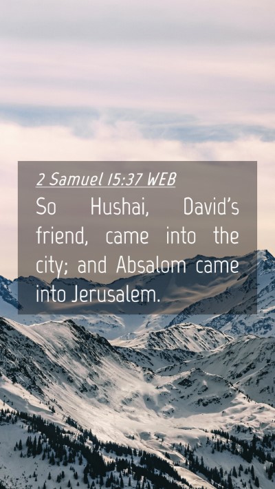 Picture 04 - 2 Samuel 15:37 WEB Mobile Phone Wallpaper - So Hushai, David's friend, came into the city; - Mobile Bible Verse Wallpaper