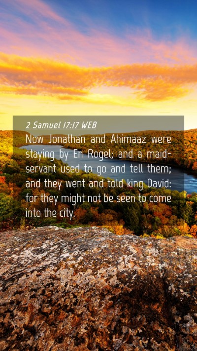 Picture 04 - 2 Samuel 17:17 WEB Mobile Phone Wallpaper - Now Jonathan and Ahimaaz were staying by En - Mobile Bible Verse Wallpaper