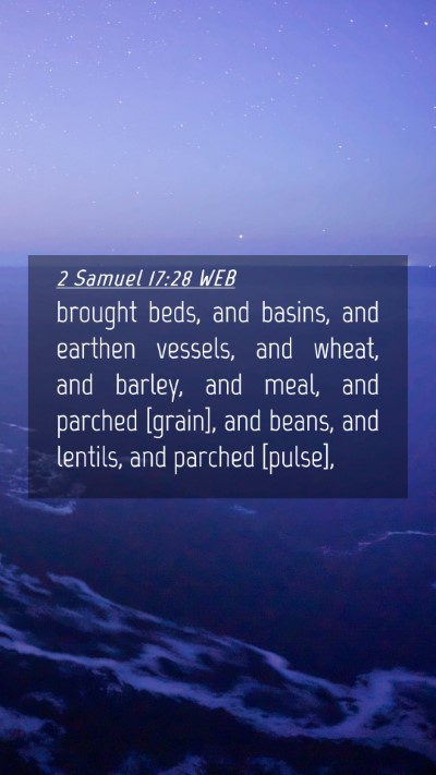 Picture 04 - 2 Samuel 17:28 WEB Mobile Phone Wallpaper - brought beds, and basins, and earthen vessels, - Mobile Bible Verse Wallpaper