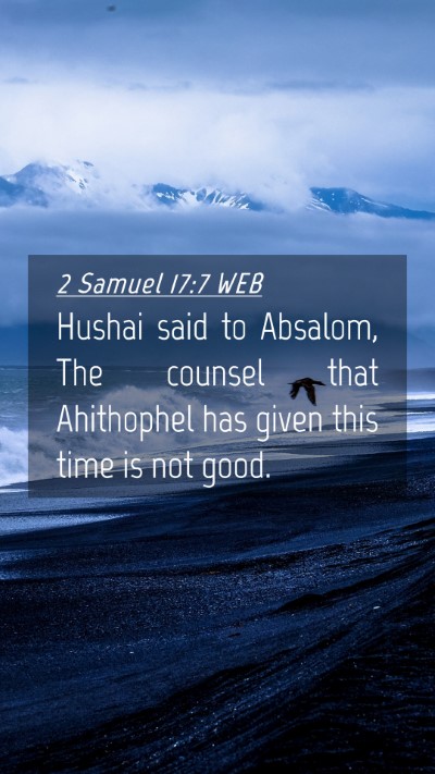 Picture 04 - 2 Samuel 17:7 WEB Mobile Phone Wallpaper - Hushai said to Absalom, The counsel that - Mobile Bible Verse Wallpaper
