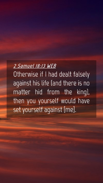Picture 04 - 2 Samuel 18:13 WEB Mobile Phone Wallpaper - Otherwise if I had dealt falsely against his life - Mobile Bible Verse Wallpaper