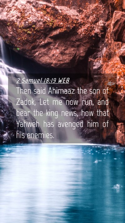 Picture 04 - 2 Samuel 18:19 WEB Mobile Phone Wallpaper - Then said Ahimaaz the son of Zadok, Let me now - Mobile Bible Verse Wallpaper