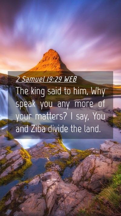 Picture 04 - 2 Samuel 19:29 WEB Mobile Phone Wallpaper - The king said to him, Why speak you any more of - Mobile Bible Verse Wallpaper