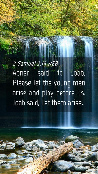 Picture 04 - 2 Samuel 2:14 WEB Mobile Phone Wallpaper - Abner said to Joab, Please let the young men - Mobile Bible Verse Wallpaper