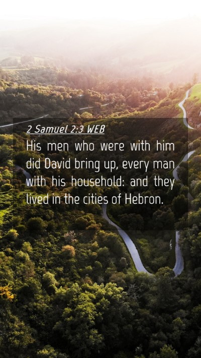 Picture 04 - 2 Samuel 2:3 WEB Mobile Phone Wallpaper - His men who were with him did David bring up, - Mobile Bible Verse Wallpaper