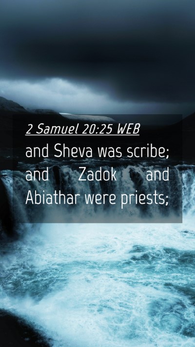 Picture 04 - 2 Samuel 20:25 WEB Mobile Phone Wallpaper - and Sheva was scribe; and Zadok and Abiathar were - Mobile Bible Verse Wallpaper