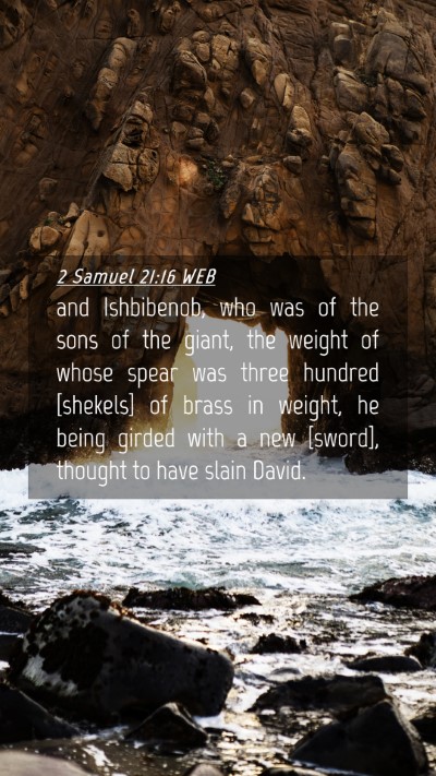Picture 04 - 2 Samuel 21:16 WEB Mobile Phone Wallpaper - and Ishbibenob, who was of the sons of the giant, - Mobile Bible Verse Wallpaper
