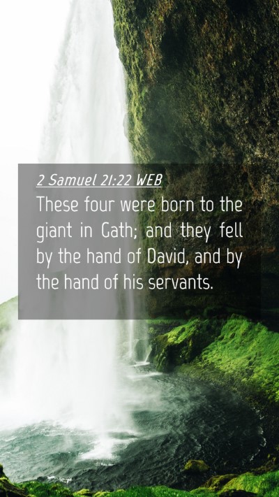 Picture 04 - 2 Samuel 21:22 WEB Mobile Phone Wallpaper - These four were born to the giant in Gath; and - Mobile Bible Verse Wallpaper
