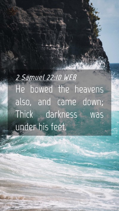 Picture 04 - 2 Samuel 22:10 WEB Mobile Phone Wallpaper - He bowed the heavens also, and came down; Thick - Mobile Bible Verse Wallpaper