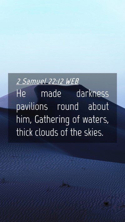 Picture 04 - 2 Samuel 22:12 WEB Mobile Phone Wallpaper - He made darkness pavilions round about him, - Mobile Bible Verse Wallpaper