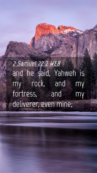 Picture 04 - 2 Samuel 22:2 WEB Mobile Phone Wallpaper - and he said, Yahweh is my rock, and my fortress, - Mobile Bible Verse Wallpaper